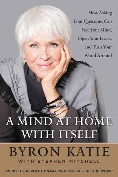 A Mind at Home with Itself by Byron Katie and Stephen Mitchell